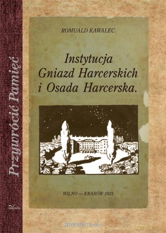 Przywrócić Pamięć. Instytucja Gniazd Harcerskich - Romuald Kawalec [KSIĄŻKA]