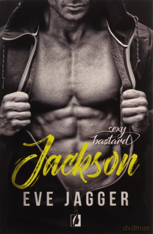 Sexy bastard. Jackson - Eve Jagger [KSIĄŻKA]