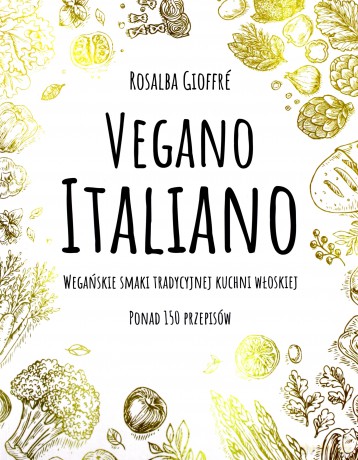 Vegano Italiano. Wegańskie smaki włoskiej kuchni - Rosalba Gioffre [KSIĄŻKA]