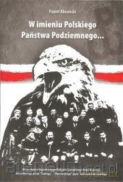 W imieniu Polskiego Państwa Podziemnego - Paweł Abramski [KSIĄŻKA]