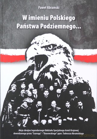 W imieniu Polskiego Państwa Podziemnego - Paweł Abramski [KSIĄŻKA]