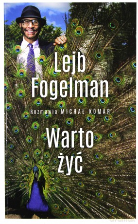 Warto żyć. Rozmawia Michał Komar - Lejb Fogelman [KSIĄŻKA]