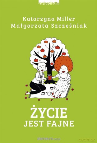 Życie jest fajne - Katarzyna Miller. Małgorzata Szcześniak [KSIĄŻKA]
