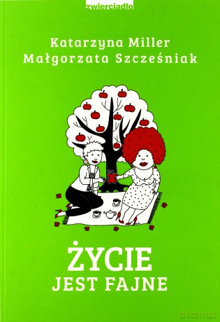 Życie jest fajne - Katarzyna Miller. Małgorzata Szcześniak [KSIĄŻKA]