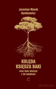 Kolęda księdza Baki oraz inne wiersze z lat młodości - Jarosław Marek Rymkiewicz [KSIĄŻKA]