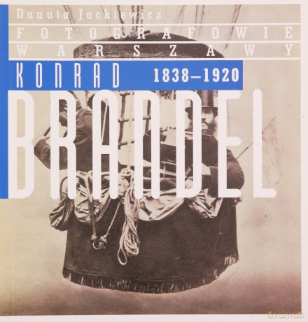 Konrad Brandel 1838-1920 - Danuta Jackiewicz [KSIĄŻKA]