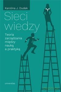 Sieci wiedzy. Teoria zarządzania między nauką a praktyką - Karolina J. Dudek [KSIĄŻKA]