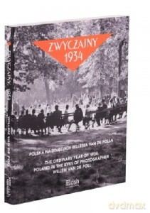 Zwyczajny 1934. Polska na zdjęciach Willema van de Polla. The ordinary year of 1934. Poland in the eyes of photographer Willem van de Poll - de Poll Willem Van [KSIĄŻKA]