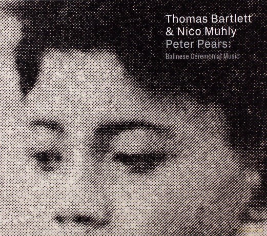 Thomas Bartlett, Nico Muhly: Peter Pears: Balinese Ceremonial Music [CD]