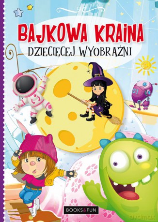 Bajkowa kraina dziecięcej wyobraźni [KSIAŻKA]