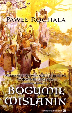 Bogumił Wiślanin. Wybraniec słowiańskich bogów. Wojownik legenda - Paweł Rochala [KSIAŻKA]