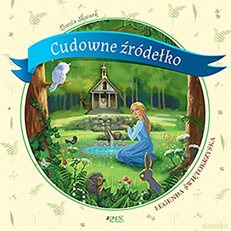 Cudowne źródełko. Legenda świętokrzyska - Dorota Skwark [KSIAŻKA]