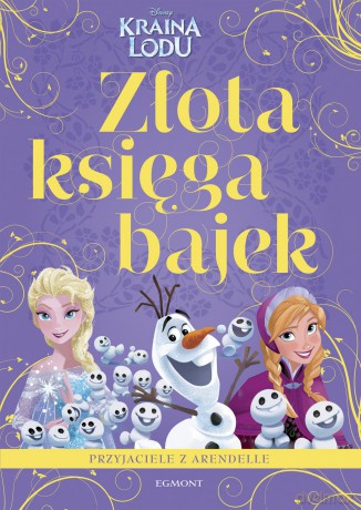 Kraina Lodu. Przyjaciele z Arendelle. Złota księga bajek [KSIAŻKA]