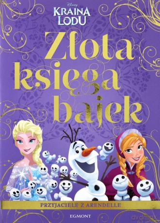 Kraina Lodu. Przyjaciele z Arendelle. Złota księga bajek [KSIAŻKA]