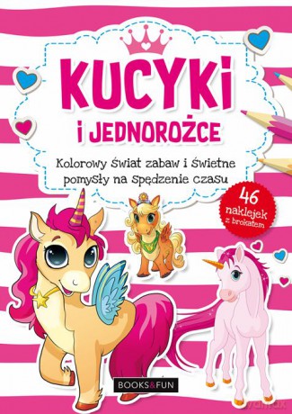 Kucyki i jednorożce. Kolorowy świat zabaw i świetne pomysły na spędzenie czasu [KSIAŻKA]