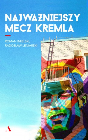 Najważniejszy mecz Kremla - Roman Imielski [KSIAŻKA]