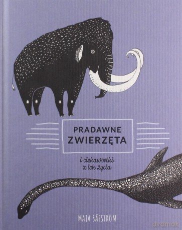 Pradawne zwierzęta i ciekawostki z ich życia - Maja Safstrom [KSIAŻKA]