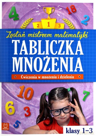 Tabliczka mnożenia. Zostań mistrzem matematyki klasy 1-3 [KSIAŻKA]