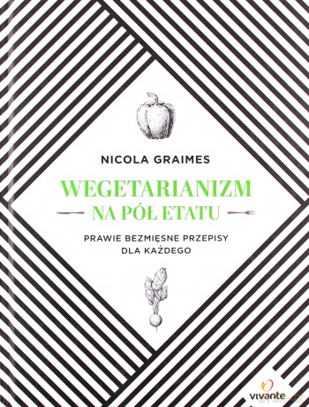 Wegetarianizm na pół etatu. Prawie bezmięsne przepisy dla każdego - Nicola Graimes [KSIAŻKA]