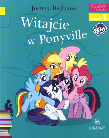 Witajcie w Ponyville. Czytam sobie poziom 1 - Justyna Bednarek [KSIAŻKA]