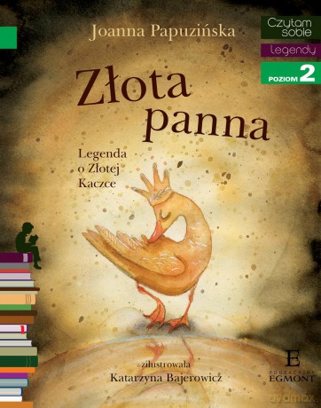 Złota panna. Legenda o złotej kaczce. Czytam sobie poziom 2 - Joanna Papuzińska [KSIAŻKA]