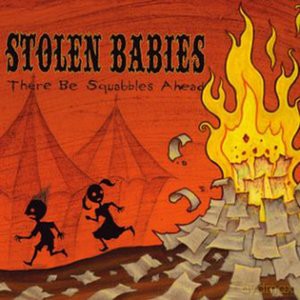Stolen Babies: There Be Squabbles Ahead (digipack) [CD]