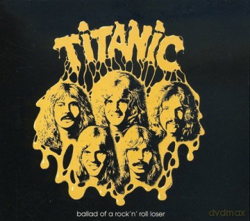 Titanic: Ballad Of A RockNRoll Loser [CD]