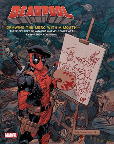 Deadpool: Drawing The Merc With A Mouth. Three Decades Of Amazing Marvel Comics Art [KSIĄŻKA]