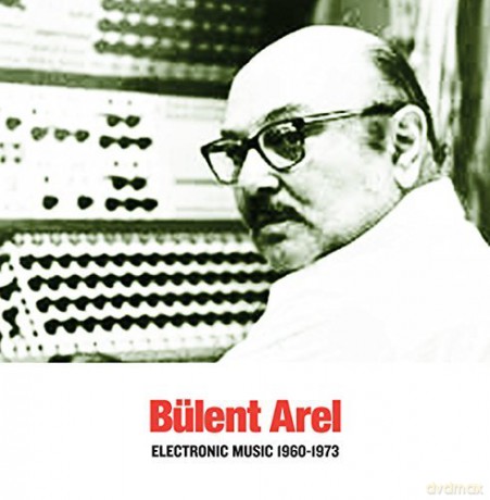 Bulent Arel: Electronic Music 19601973 [CD]