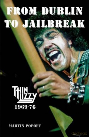 Thin Lizzy: From Dublin To Jailbreak [KSIĄŻKA]