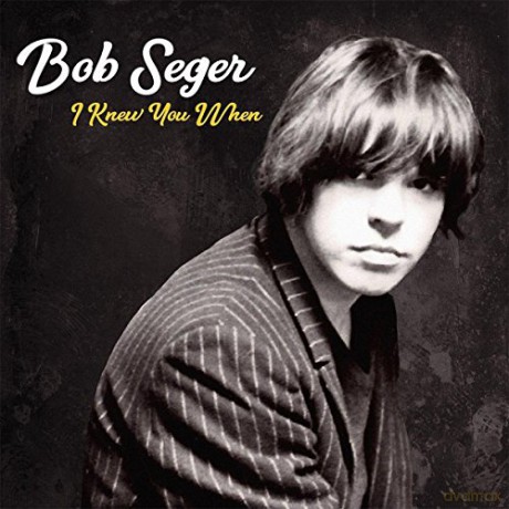 Bob Seger: I Knew You When [CD]