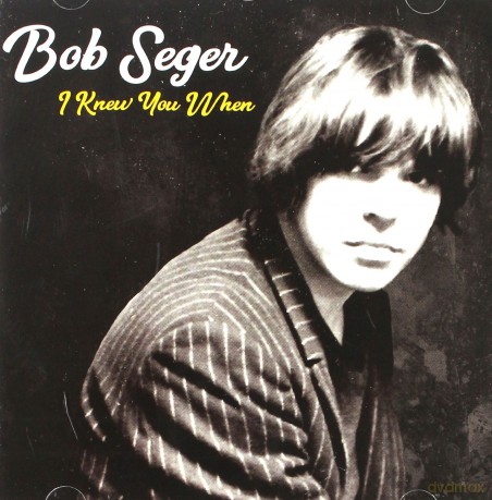 Bob Seger: I Knew You When [CD]