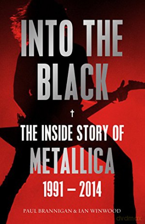 Metallica: Into The Black. The Inside Story Of Metallica 1991-2014 [KSIĄŻKA]