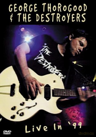 George Thorogood & Destroyers: Live In '99 [DVD]