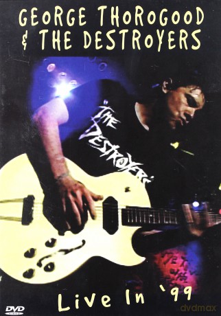 George Thorogood & Destroyers: Live In '99 [DVD]