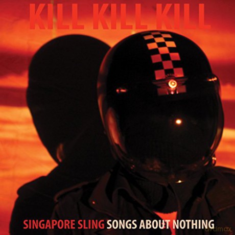 Singapore Sling: Kill Kill Kill Songs About Nothing [Winyl]