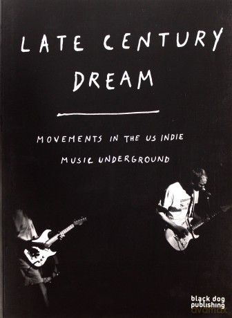 Late Century Dream. Movements In The US Indie Music Underground [KSIĄŻKA]