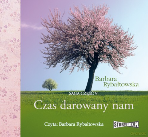 Czas darowany nam. Saga część V - Barbara Rybałtowska [AUDIOBOOK]