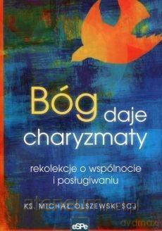 Bóg daje charyzmaty - Michał Olszewski [KSIĄŻKA]