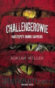 Challengerowie. Następcy homo sapiens - Adrian Miller [KSIĄŻKA]