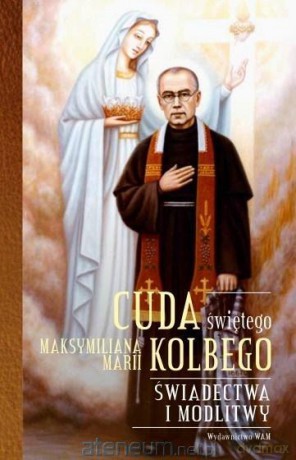 Cuda świętego Maksymiliana Marii Kolbego - Katarzyna Pytlarz [KSIĄŻKA]