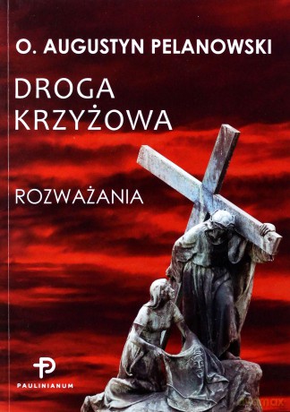 Droga Krzyżowa. Rozważania - o. Augustyn Pelanowski [KSIĄŻKA]