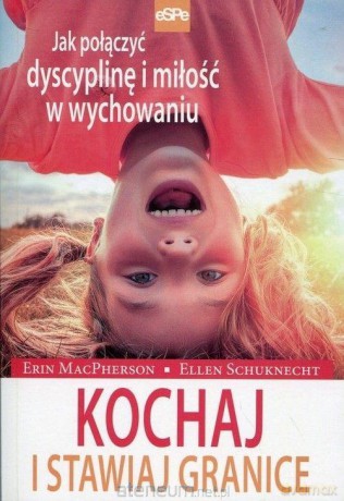 Kochaj i stawiaj granice - Erin MacPherson, Ellen Schuknecht [KSIĄŻKA]
