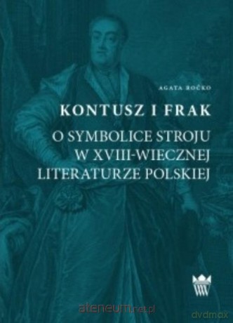 Kontusz i frak. O symbolice stroju - Agata Roćko [KSIĄŻKA]