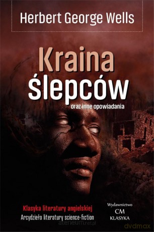 Kraina Ślepców oraz inne opowiadania - Herbert George Wells [KSIĄŻKA]