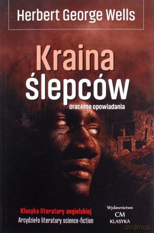 Kraina Ślepców oraz inne opowiadania - Herbert George Wells [KSIĄŻKA]