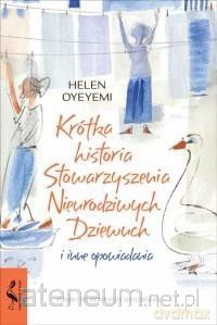 Krótka historia Stowarzyszenia Nieurodziwych - Helen Oyeyemi [KSIĄŻKA]