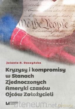 Kryzysy i kompromisy w USA czasów Ojców Założyciel - Jolanta A. Daszyńska [KSIĄŻKA]