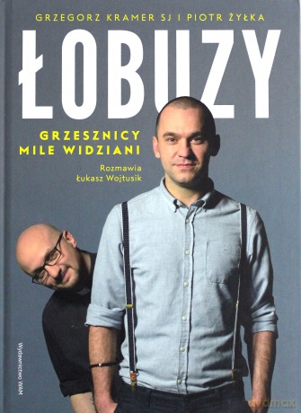Łobuzy. Grzesznicy mile widziani - Grzegorz Kramer SJ, Łukasz Wojtusik, Piotr Żyłka [KSIĄŻKA]