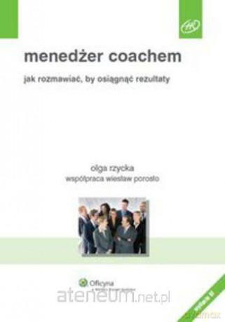 Menedżer coachem. Jak rozmawiać, by osiągnąć - Porosło Wiesław, Rzycka Olga [KSIĄŻKA]